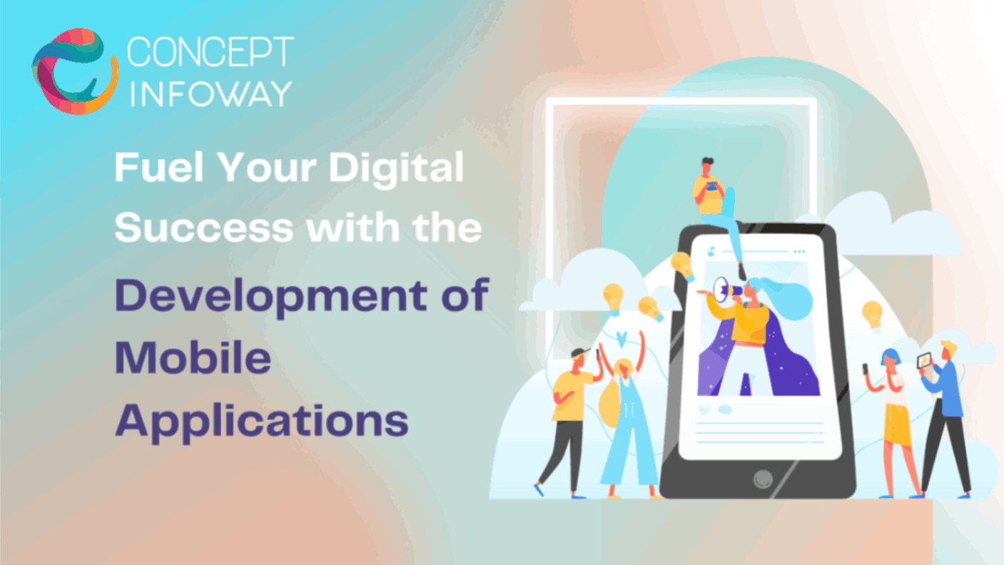 Fuel Your Digital Success with the Development of Mobile Applications