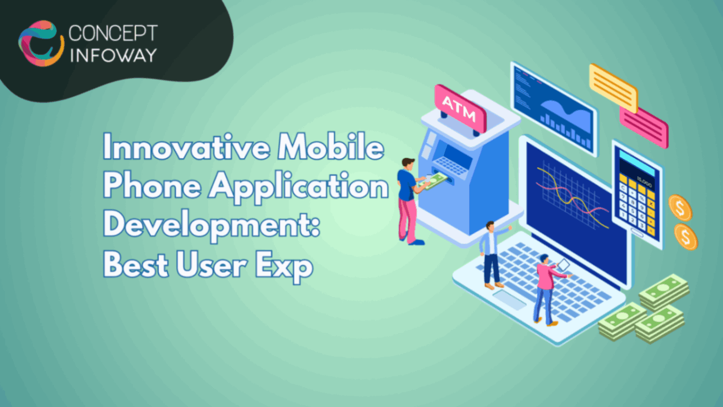 Innovative Mobile Phone Application Development: Best User Exp