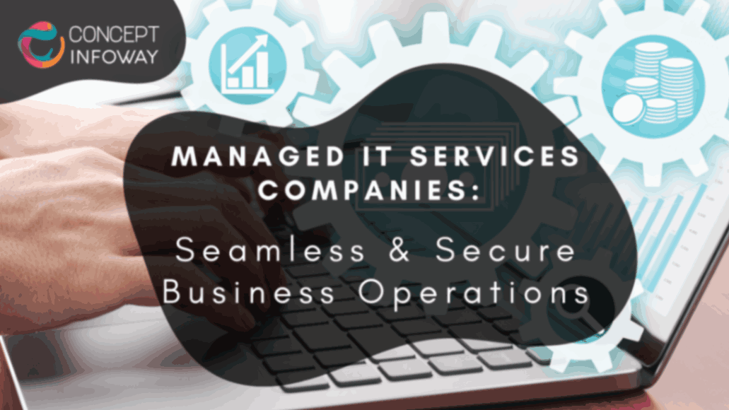 Managed IT Services Companies: Seamless & Secure Business Operations