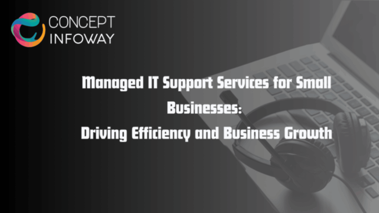 Managed IT Support Services for Small Businesses: Driving Efficiency and Business Growth