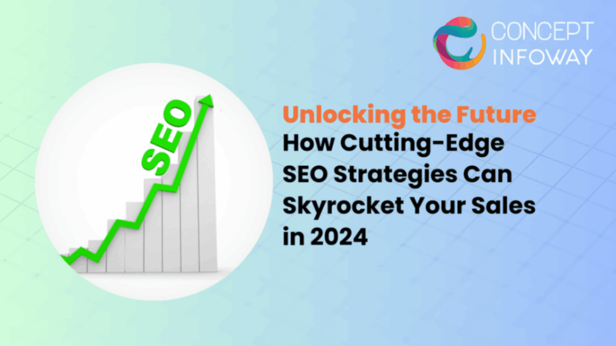 Unlocking the Future: How Cutting-Edge SEO Strategies Can Skyrocket Your Sales in 2024